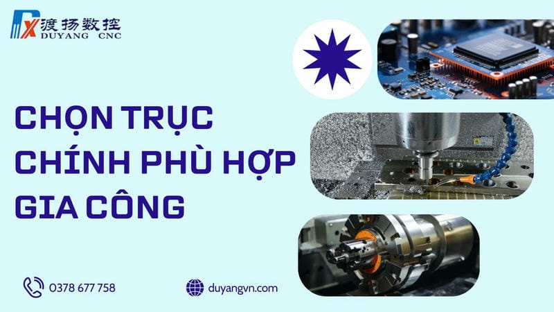 Chọn Trục Chính Phù Hợp